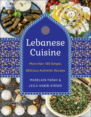 Cuisine libanaise, nouvelle édition : Plus de 185 recettes simples, délicieuses et authentiques - Lebanese Cuisine, New Edition: More Than 185 Simple, Delicious, Authentic Recipes