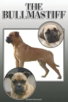 Le Bullmastiff : Un guide complet et détaillé à l'intention des propriétaires : L'achat, la possession, la santé, le toilettage, le dressage, l'obéissance, la compréhension et l'éducation. - The Bullmastiff: A Complete and Comprehensive Owners Guide To: Buying, Owning, Health, Grooming, Training, Obedience, Understanding and
