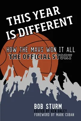 Cette année est différente : Comment les Mavs ont tout gagné - L'histoire officielle - This Year Is Different: How the Mavs Won It All--The Official Story