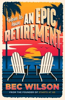 Comment vivre une retraite épique - How to Have an Epic Retirement