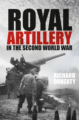 L'artillerie royale dans la Seconde Guerre mondiale - Royal Artillery in the Second World War