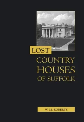 Maisons de campagne perdues du Suffolk - Lost Country Houses of Suffolk