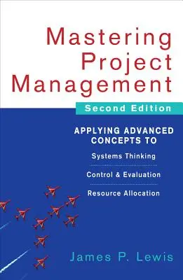 Maîtriser la gestion de projet : Appliquer des concepts avancés à la pensée systémique, au contrôle et à l'évaluation, à l'allocation des ressources - Mastering Project Management: Applying Advanced Concepts to Systems Thinking, Control & Evaluation, Resource Allocation