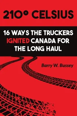 210 Celsius : 16 façons dont les camionneurs ont enflammé le Canada à long terme - 210 Celsius: 16 Ways the Truckers Ignited Canada for the Long Haul