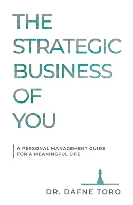 The Strategic Business of You : Un guide de gestion personnelle pour une vie pleine de sens - The Strategic Business of You: A Personal Management Guide for a Meaningful Life