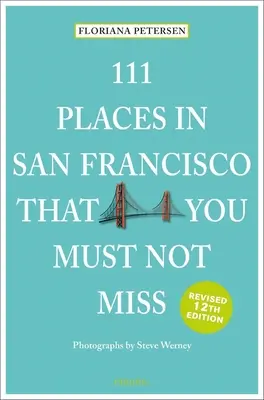 111 lieux de San Francisco à ne pas manquer - 111 Places in San Francisco That You Must Not Miss