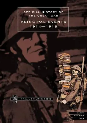 Histoire officielle de la Grande Guerre - Principaux événements 1914-1918 - Official History of the Great War.Principal Events 1914-1918