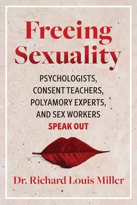 Libérer la sexualité : Des psychologues, des enseignants du consentement, des experts du polyamour et des travailleurs du sexe s'expriment. - Freeing Sexuality: Psychologists, Consent Teachers, Polyamory Experts, and Sex Workers Speak Out