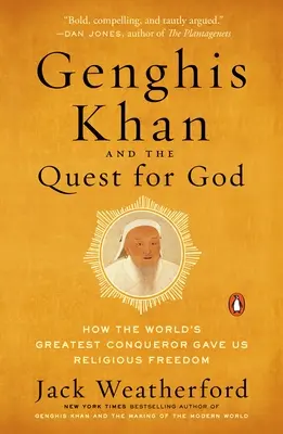 Gengis Khan et la quête de Dieu : Comment le plus grand conquérant du monde nous a donné la liberté religieuse - Genghis Khan and the Quest for God: How the World's Greatest Conqueror Gave Us Religious Freedom