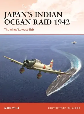 Le raid japonais dans l'océan Indien en 1942 : Le creux de la vague des Alliés - Japan's Indian Ocean Raid 1942: The Allies' Lowest Ebb