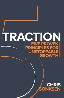 Traction : Cinq principes éprouvés pour une croissance irrésistible - Traction: Five Proven principles for Unstoppable Growth