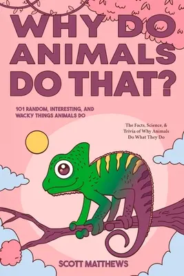 Pourquoi les animaux font-ils cela ? 101 choses aléatoires, intéressantes et farfelues que font les animaux - Les faits, la science et les anecdotes qui expliquent pourquoi les animaux font ce qu'ils font ! - Why Do Animals Do That? - 101 Random, Interesting, and Wacky Things Animals Do - The Facts, Science, & Trivia of Why Animals Do What They Do!