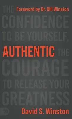 Authentique : La confiance d'être soi-même, le courage de libérer sa grandeur - Authentic: The Confidence to Be Yourself, the Courage to Release Your Greatness