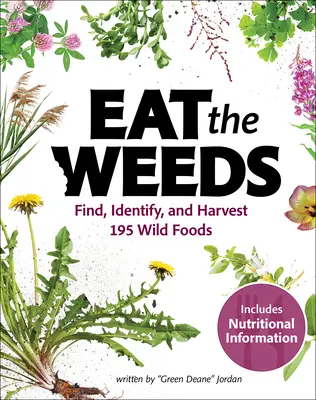 Mangez les mauvaises herbes : Guide d'identification et de récolte de 274 aliments sauvages à l'usage des butineurs - Eat the Weeds: A Forager's Guide to Identifying and Harvesting 274 Wild Foods