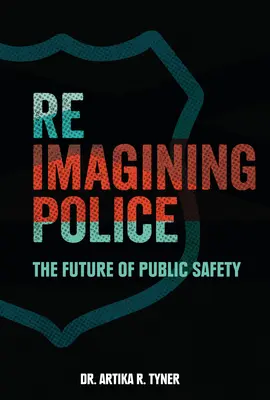 Réimaginer la police : L'avenir de la sécurité publique - Reimagining Police: The Future of Public Safety