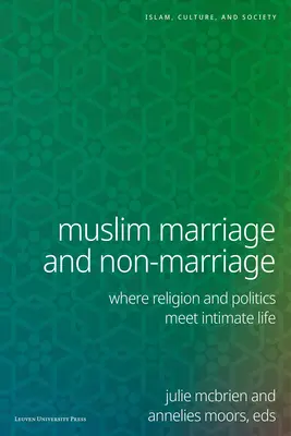 Mariage et non-mariage musulman : Quand la religion et la politique rencontrent la vie intime - Muslim Marriage and Non-Marriage: Where Religion and Politics Meet Intimate Life