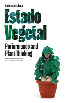 Estado Vegetal : Performance et pensée végétale - Estado Vegetal: Performance and Plant-Thinking