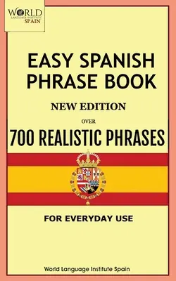 Easy Spanish Phrase Book New Edition : Plus de 700 phrases réalistes pour un usage quotidien - Easy Spanish Phrase Book New Edition: Over 700 Realistic Phrases for Everyday Use