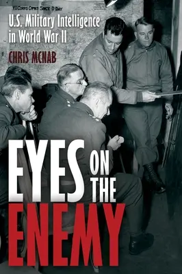 Eyes on the Enemy : U.S. Military Intelligence in World War II (Les yeux sur l'ennemi : le renseignement militaire américain pendant la Seconde Guerre mondiale) - Eyes on the Enemy: U.S. Military Intelligence in World War II