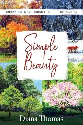 Simple Beauty : Journal et croquis au fil des saisons - Simple Beauty: Journaling & Sketching Through the Seasons