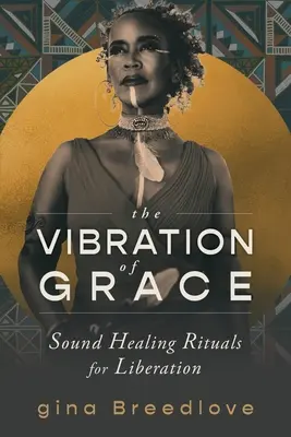 La vibration de la grâce : Rituels de guérison par le son pour la libération - The Vibration of Grace: Sound Healing Rituals for Liberation