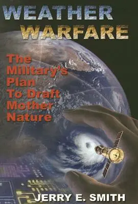 Weather Warfare : Le plan de l'armée visant à dresser Mère Nature - Weather Warfare: The Military's Plan to Draft Mother Nature