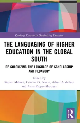 Le langage de l'enseignement supérieur dans le Sud global : La décolonisation de la langue de l'enseignement supérieur dans le Sud global : la décolonisation de la langue de la recherche et de la pédagogie - The Languaging of Higher Education in the Global South: De-Colonizing the Language of Scholarship and Pedagogy