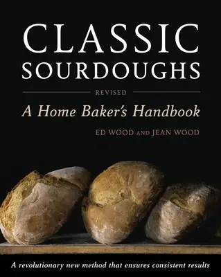 Les levains classiques : Manuel du boulanger amateur - Classic Sourdoughs: A Home Baker's Handbook