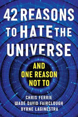 42 raisons de détester l'univers : - 42 Reasons to Hate the Universe: