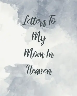 Lettres à ma mère au paradis : Le cœur d'une merveilleuse maman Le cœur d'un trésor Les souvenirs Le journal du deuil Notre histoire Chère maman Pour les filles Pour les fils - Letters To My Mom In Heaven: Wonderful Mom Heart Feels Treasure Keepsake Memories Grief Journal Our Story Dear Mom For Daughters For Sons