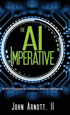 L'impératif de l'IA : Le manuel du PDG pour l'intelligence artificielle d'entreprise - The AI Imperative: A CEO's Playbook for Enterprise Artificial Intelligence