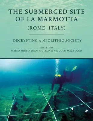 Le site submergé de La Marmotta (Rome, Italie) : Décryptage d'une société néolithique - The Submerged Site of La Marmotta (Rome, Italy): Decrypting a Neolithic Society