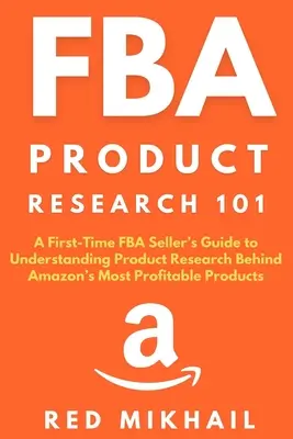 Recherche de produits FBA 101 : Un guide pour les vendeurs FBA débutants pour comprendre la recherche de produits derrière les produits les plus rentables d'Amazon - FBA Product Research 101: A First-Time FBA Sellers Guide to Understanding Product Research Behind Amazon's Most Profitable Products