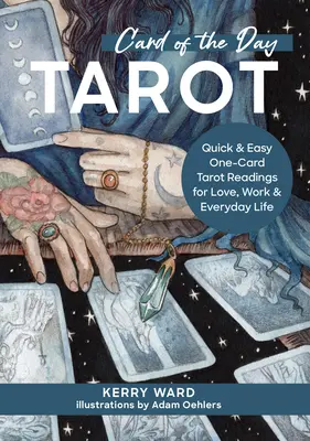 Carte du jour Tarot : Lectures rapides et faciles du Tarot à une carte pour l'amour, le travail et la vie de tous les jours - Card of the Day Tarot: Quick and Easy One-Card Tarot Readings for Love, Work, and Everyday Life