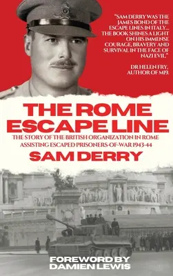 La ligne d'évasion de Rome : L'histoire de l'organisation britannique à Rome chargée d'aider les prisonniers de guerre évadés en 1943-44 - The Rome Escape Line: The Story of the British Organization in Rome Assisting Escaped Prisoners-of-War in 1943-44