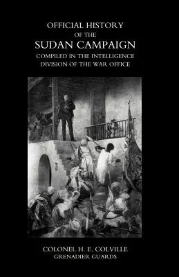 HISTOIRE OFFICIELLE DE LA CAMPAGNE DU SOUDAN COMPILÉE DANS LA DIVISION DE L'INTELLIGENCE DU BUREAU DE GUERRE Volume deux - OFFICIAL HISTORY OF THE SUDAN CAMPAIGN COMPILED IN THE INTELLIGENCE DIVISION OF THE WAR OFFICE Volume Two