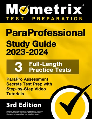 Guide d'étude des paraprofessionnels 2023-2024 - 3 tests pratiques complets, préparation au test Secrets d'évaluation des paraprofessionnels avec des tutoriels vidéo étape par étape : [3ème édition - Paraprofessional Study Guide 2023-2024 - 3 Full-Length Practice Tests, Parapro Assessment Secrets Test Prep with Step-By-Step Video Tutorials: [3rd Ed