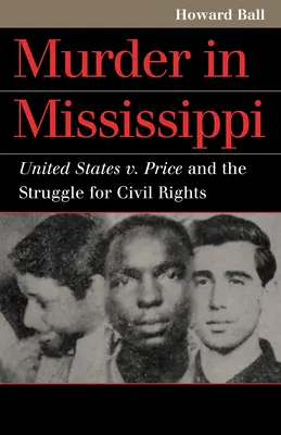 Meurtre dans le Mississippi : United States v. Price et la lutte pour les droits civiques - Murder in Mississippi: United States v. Price and the Struggle for Civil Rights