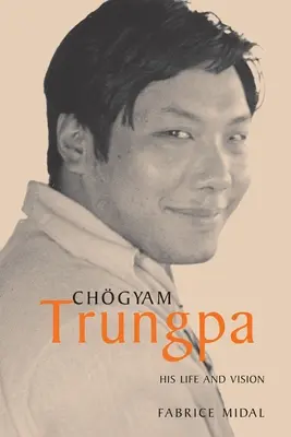 Chogyam Trungpa : sa vie et sa vision - Chogyam Trungpa: His Life and Vision