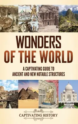 Merveilles du monde : Un guide captivant des structures notables anciennes et nouvelles - Wonders of the World: A Captivating Guide to Ancient and New Notable Structures