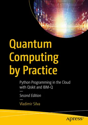 L'informatique quantique par la pratique : Programmation Python dans le Cloud avec Qiskit et Ibm-Q - Quantum Computing by Practice: Python Programming in the Cloud with Qiskit and Ibm-Q