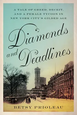 Diamants et délais : Une histoire de cupidité, de tromperie et d'une femme tycoon à l'âge d'or de New York. - Diamonds and Deadlines: A Tale of Greed, Deceit, and a Female Tycoon in New York City's Gilded Age