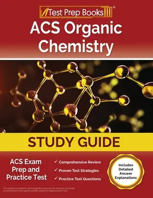 Guide d'étude de la chimie organique de l'ACS : Le guide d'étude de la chimie organique de l'ACS : Préparation à l'examen de l'ACS et test de pratique [Comprend des explications détaillées des réponses]. - ACS Organic Chemistry Study Guide: ACS Exam Prep and Practice Test [Includes Detailed Answer Explanations]