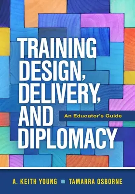 Conception et mise en œuvre de la formation, et diplomatie : Guide de l'éducateur - Training Design, Delivery, and Diplomacy: An Educator's Guide