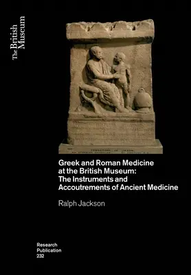 La médecine grecque et romaine au British Museum : Les instruments et les accessoires de la médecine antique - Greek and Roman Medicine at the British Museum: The Instruments and Accoutrements of Ancient Medicine