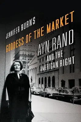 La déesse du marché : Ayn Rand et la droite américaine - Goddess of the Market: Ayn Rand and the American Right