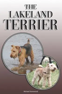Le Lakeland Terrier : Un guide complet et exhaustif pour les propriétaires de terriers Lakeland : L'achat, la possession, la santé, le toilettage, le dressage, l'obéissance, la compréhension et l'éducation. - The Lakeland Terrier: A Complete and Comprehensive Owners Guide to: Buying, Owning, Health, Grooming, Training, Obedience, Understanding and