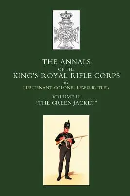 Annales du King OS Royal Rifle Corps : Vol 2 O the Green Jacket O1803-1830 - Annals of the King OS Royal Rifle Corps: Vol 2 O the Green Jacket O1803-1830