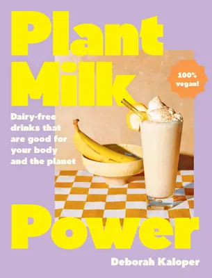 Le pouvoir du lait végétal : Des boissons sans produits laitiers qui sont bonnes pour votre corps et la planète, par l'auteur de Pasta Night et Good Mornings. - Plant Milk Power: Dairy-Free Drinks That Are Good for Your Body and the Planet, from the Author of Pasta Night and Good Mornings