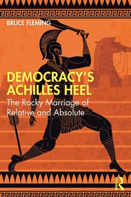 Le talon d'Achille de la démocratie : le mariage difficile du relatif et de l'absolu - Democracy's Achilles Heel: The Rocky Marriage of Relative and Absolute